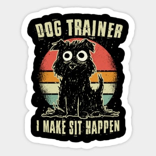 Dog Trainer - I Make Sit Happen Sticker